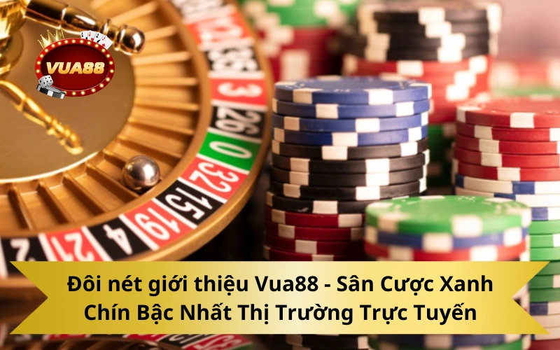 Đôi Nét Giới Thiệu Vua88 - Sân Cược Xanh Chín Bậc Nhất Thị Trường Trực Tuyến