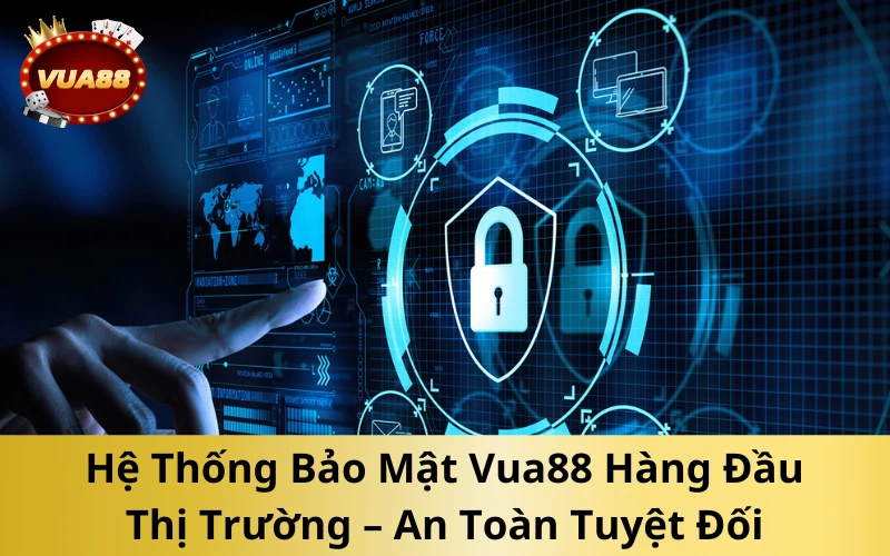 Hệ Thống Bảo Mật Vua88 Hàng Đầu Thị Trường – An Toàn Tuyệt Đối