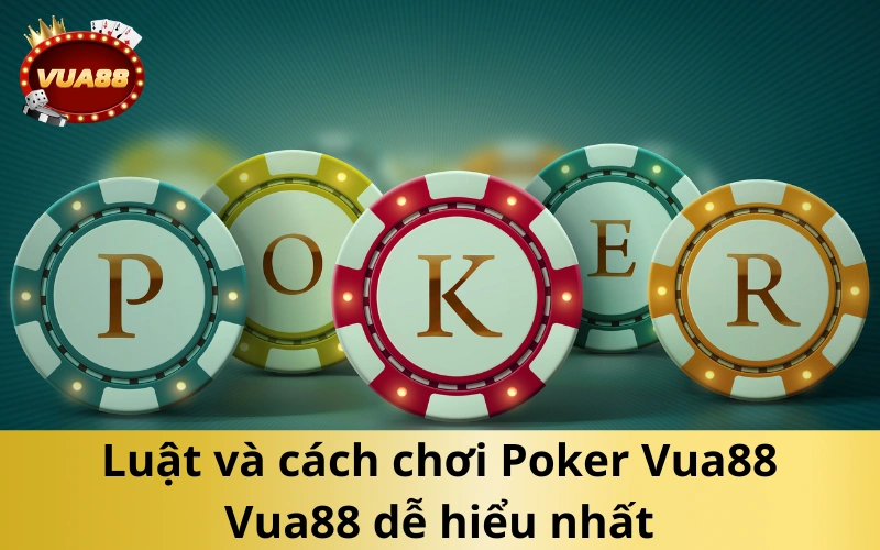 Luật và cách chơi Poker Vua88 Vua88 dễ hiểu nhất