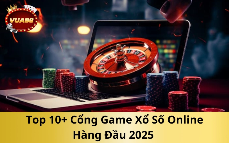 Top 10+ Cổng Game Xổ Số Online Hàng Đầu 2025