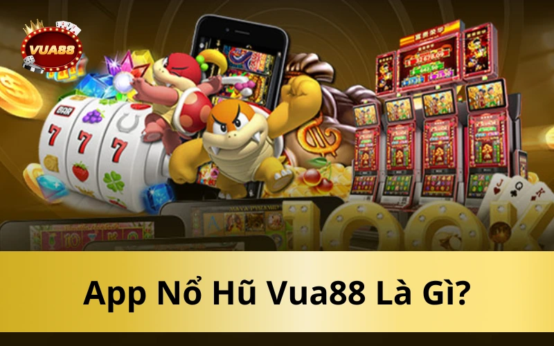 App Nổ Hũ Vua88 Là Gì?
