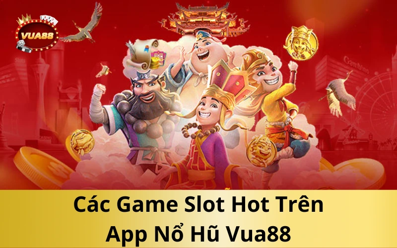 Các Game Slot Hot Trên App Nổ Hũ Vua88