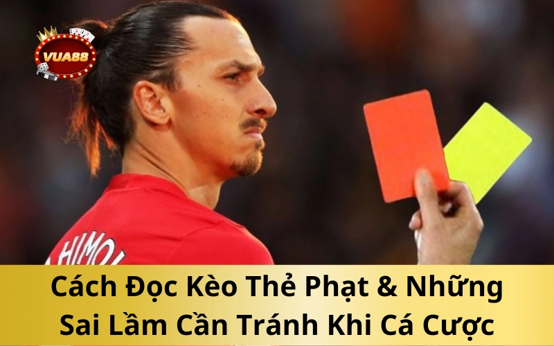 Cách Đọc Kèo Thẻ Phạt & Những Sai Lầm Cần Tránh Khi Cá Cược