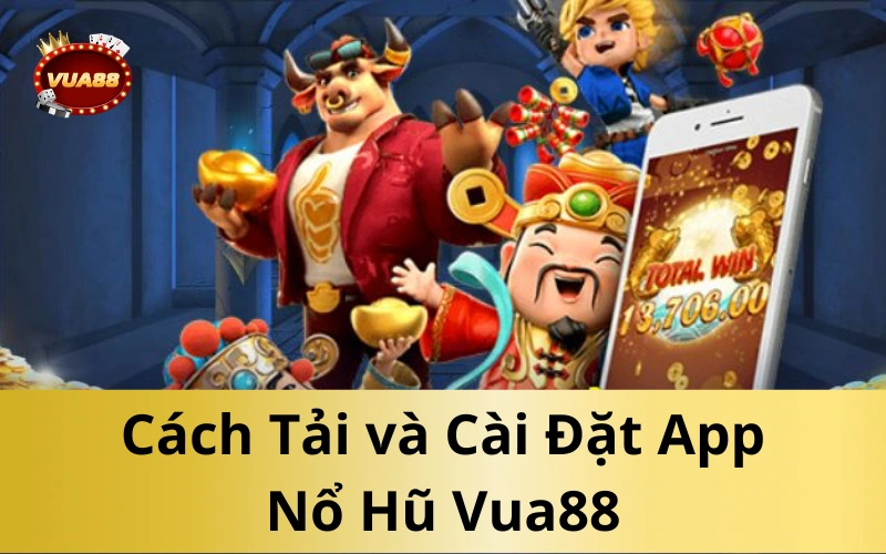 Cách Tải và Cài Đặt App Nổ Hũ Vua88