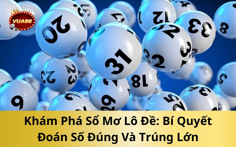 Khám Phá Sổ Mơ Lô Đề: Bí Quyết Đoán Số Đúng Và Trúng Lớn