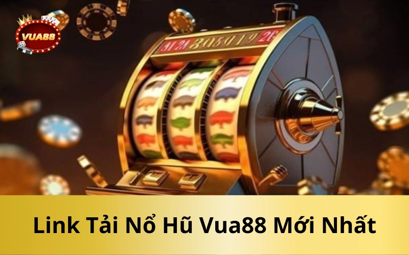 Link Tải Nổ Hũ Vua88 Mới Nhất