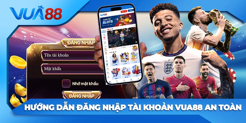 Hướng Dẫn Đăng Nhập Tài Khoản Vua88 An Toàn